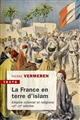 La France en terre d'islam : empire colonial et religions, XIXe - XXe siècles