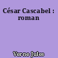 César Cascabel : roman