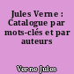 Jules Verne : Catalogue par mots-clés et par auteurs
