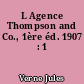 L Agence Thompson and Co., 1ère éd. 1907 : 1