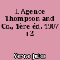 L Agence Thompson and Co., 1ère éd. 1907 : 2