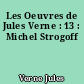 Les Oeuvres de Jules Verne : 13 : Michel Strogoff