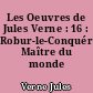 Les Oeuvres de Jules Verne : 16 : Robur-le-Conquérant. Maître du monde