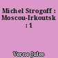 Michel Strogoff : Moscou-Irkoutsk : 1