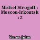 Michel Strogoff : Moscou-Irkoutsk : 2