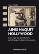 Ainsi naquit Hollywood : Avant l'âge d'or, les ambitions de la Triangle et des premiers studios