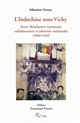 L'Indochine sous Vichy : entre Révolution nationale, collaboration et identités nationales, 1940-1945