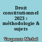 Droit constitutionnel 2023 : méthodologie & sujets corrigés