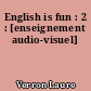 English is fun : 2 : [enseignement audio-visuel]