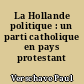 La Hollande politique : un parti catholique en pays protestant