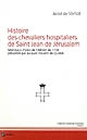 Histoire des Chevaliers hospitaliers de Saint Jean de Jérusalem : morceaux choisis de l'édition de 1726