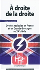 À droite de la droite : droites radicales en France et en Grande-Bretagne au XXe siècle : [colloque, 20-21 mars 2009, à Lille