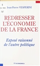 Redresser l'économie de la France : exposé raisonné de l'autre politique