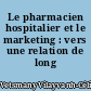 Le pharmacien hospitalier et le marketing : vers une relation de long terme