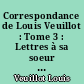 Correspondance de Louis Veuillot : Tome 3 : Lettres à sa soeur : 2
