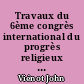 Travaux du 6ème congrès international du progrès religieux (chrètiens progressifs et libres-croyants), Paris, 1913