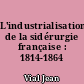 L'industrialisation de la sidérurgie française : 1814-1864