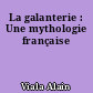 La galanterie : Une mythologie française