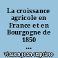 La croissance agricole en France et en Bourgogne de 1850 à nos jours