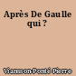Après De Gaulle qui ?