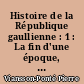 Histoire de la République gaullienne : 1 : La fin d'une époque, mai 1958-juillet 1962