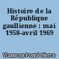 Histoire de la République gaullienne : mai 1958-avril 1969