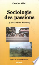 Sociologie des passions : (Côte-d'Ivoire, Rwanda)