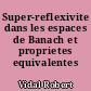 Super-reflexivite dans les espaces de Banach et proprietes equivalentes