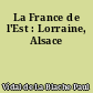 La France de l'Est : Lorraine, Alsace