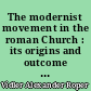 The modernist movement in the roman Church : its origins and outcome : being the norrisian prize essay in the university of Cambridge for the year 1933