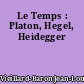 Le Temps : Platon, Hegel, Heidegger
