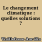Le changement climatique : quelles solutions ?