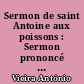 Sermon de saint Antoine aux poissons : Sermon prononcé par le Pe. António Vieira en 1654 en la ville de São Luiz du Maranhão - Brésil