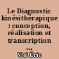 Le Diagnostic kinésithérapique : conception, réalisation et transcription en pratique libérale et hospitalière