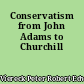 Conservatism from John Adams to Churchill