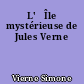 L'	Île mystérieuse de Jules Verne