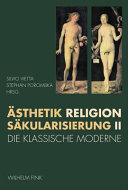 Ästhetik - Religion - Säkularisierung : Band II : die klassische Moderne