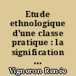 Etude ethnologique d'une classe pratique : la signification de l'échec scolaire