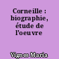 Corneille : biographie, étude de l'oeuvre