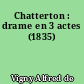 Chatterton : drame en 3 actes (1835)