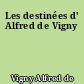 Les destinées d' Alfred de Vigny