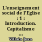 L'enseignement social de l'Eglise : 1 : Introduction. Capitalisme et socialisme