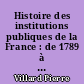 Histoire des institutions publiques de la France : de 1789 à nos jours