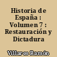 Historia de España : Volumen 7 : Restauración y Dictadura