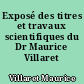 Exposé des titres et travaux scientifiques du Dr Maurice Villaret
