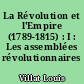 La Révolution et l'Empire (1789-1815) : I : Les assemblées révolutionnaires (1789-1799)