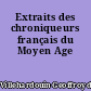 Extraits des chroniqueurs français du Moyen Age