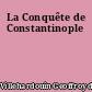 La Conquête de Constantinople