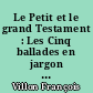 Le Petit et le grand Testament : Les Cinq ballades en jargon et des poésies du cercle de Villon