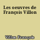 Les oeuvres de François Villon